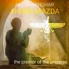 Ahura Mazda The Creator Of The Universe