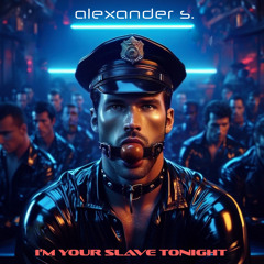 Alexander S. - I'm Your Slave Tonight (Original Version)