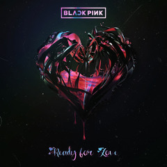 BLACKPINK - Ready For Love (2.0)