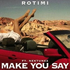 Rotimi - Make You Say ( Feat. Nektunez) BK Masondo Remix