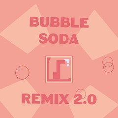 Bubble soda (remix 2.0)