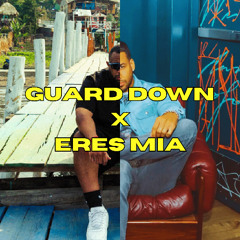 Guard Down x Eres Mia (Mashup)