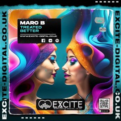 Marc B - Treated Better - Out Now - Excite Digital