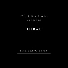 Zurbarån presents - OIBAF - A Matter Of Trust