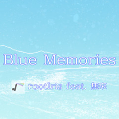 Blue Memories / rootIris feat. 無來