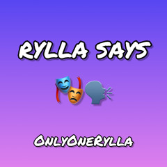 RYLLA SAYS