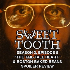 Sweet Tooth, S3E5 Recap: "The Tail-Tale Heart" + Boston Baked Beans