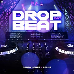 Drop Dat Beat Daddyjones X Aplus