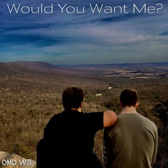Would You Want Me?