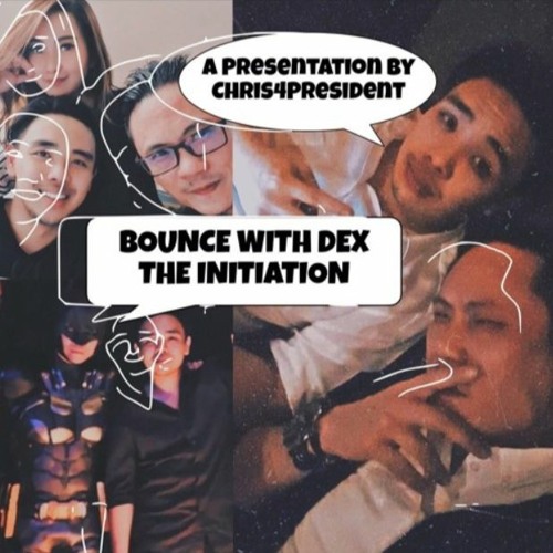 BOUNCE WITH DEX - THE INITIATION - A Presentation By Chris4President 040120