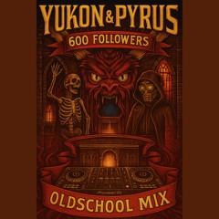 YUKON & PYRUS - 600 FOLLOWERS OLDSCHOOL MIX
