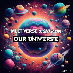 Shigaon X Multiverse-Our Universe