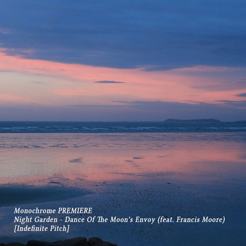 𝐏𝐑𝐄𝐌𝐈𝐄𝐑𝐄 : Night Garden - Dance Of The Moon's Envoy (feat. Francis Moore) [Indefinite Pitch]