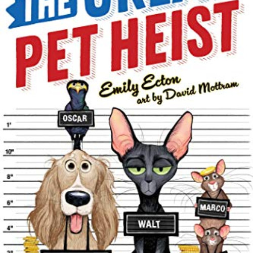 [READ] EPUB ✓ The Great Pet Heist by  Emily Ecton &  David Mottram KINDLE PDF EBOOK E