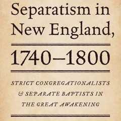 ⚡Read✔[PDF]  Revivalism and Separatism in New England, 1740-1800: Strict Congreg