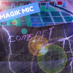 MAGIK MIC - COME GET IT
