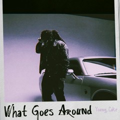 Young Cake- What Goes Around