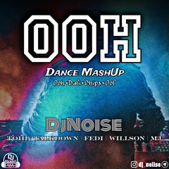 DjNoise - Ooh MashUp (Tohi&TalkDown&Mj&Willson)