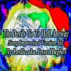 The Devils Go To Hell Anyway Song Version Six