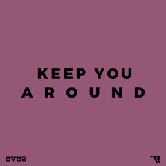 Keep You Around