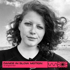 Dance In Slow Motion 11/23 by Brigitte Noir