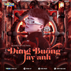 VIET MIX DUNG BUONG TAY ANH DJ PHAT 47.mp3