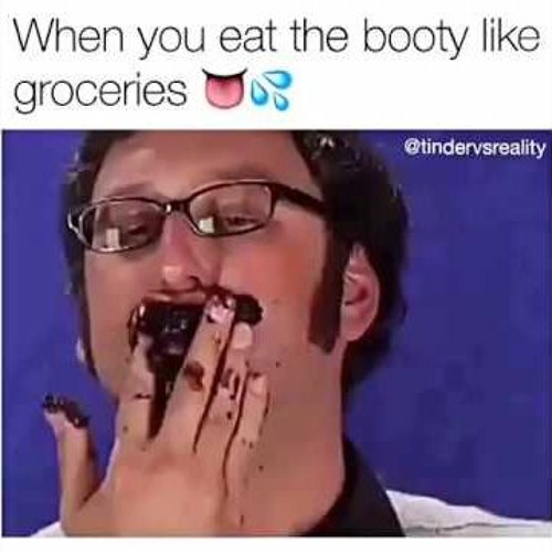 Eat the booty like groceries