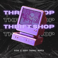 Thrift Shop - Evve & Eddy Thomaz Remix