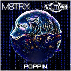 M8TRX & WOLFTOWN- POPPIN