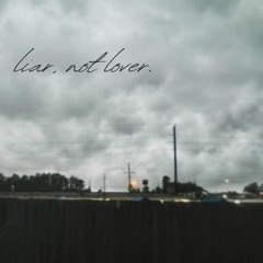 liar, not lover.