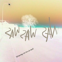saw saw saw /// was x3