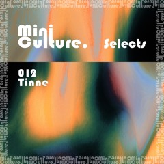MiniCulture Selects #012 | Tinne