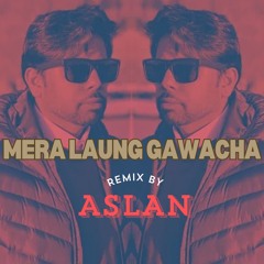 Mera Laung Gawacha Remix - Aslan
