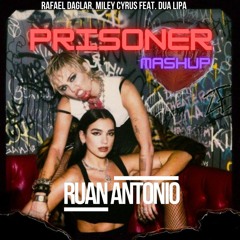 Rafael Daglar, Miley Cyrus Ft Dua Lipa - Prisoner (RUAN ANTONIO MASH)