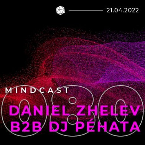 MINDCAST 080 by Daniel Zhelev and DJ Péhata