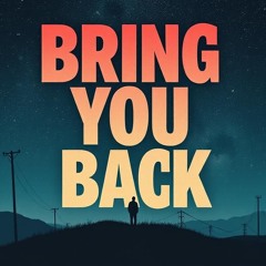 Bring You Back