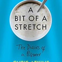 [DOWNLOAD] KINDLE √ A Bit of a Stretch: The Diaries of a Prisoner by Chris Atkins [KI
