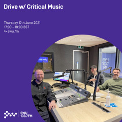 Drive w/ Critical Music 17TH JUN 2021