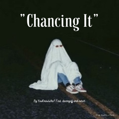 “Chancing It” [feat. dazingoff and extort] (Prod Boyfifty x Pizzle)