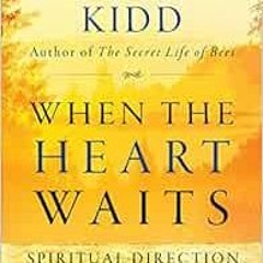 Get EBOOK 📔 When the Heart Waits: Spiritual Direction for Life's Sacred Questions (P