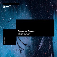 Spencer Brown - Thanks, Guy [Factory93]