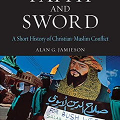 [Access] PDF 📖 Faith and Sword: A Short History of Christian-Muslim Conflict (Global