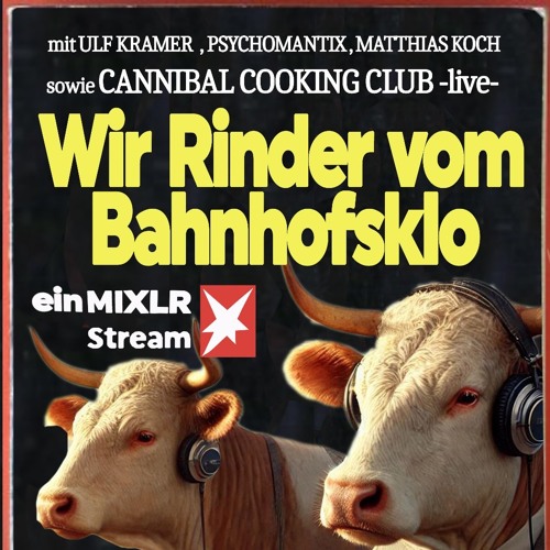 Ulf Kramer, Matthias Koch, Cannibal Cooking Club, Psychomantix - Wir Rinder Vom Bahnhofsklo  50 (31.01.2025)