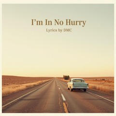 I’m In No Hurry