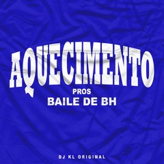 AQUECIMENTO PROS BAILE DE BH - DJ KL ORIGINAL