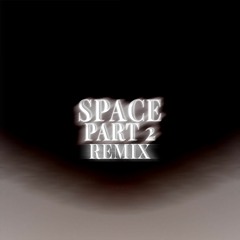 Space, Pt. 2 (Remix) ft. OCD Kupid
