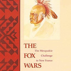 [Access] PDF 📤 The Fox Wars: The Mesquakie Challenge to New France (Volume 211) (The