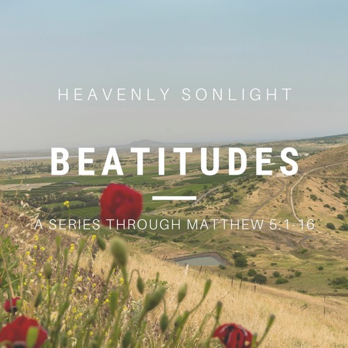 Stream Heavenly Sonlight The Beatitudes Ep. 2 The Poor in Spirit