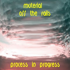 muterial - off the rails (process in progress)