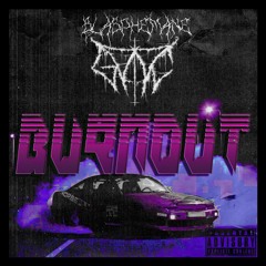 BURNOUT (feat. GVTIC)(RE-UPLOAD) (OUT ON SPOTIFY!)
